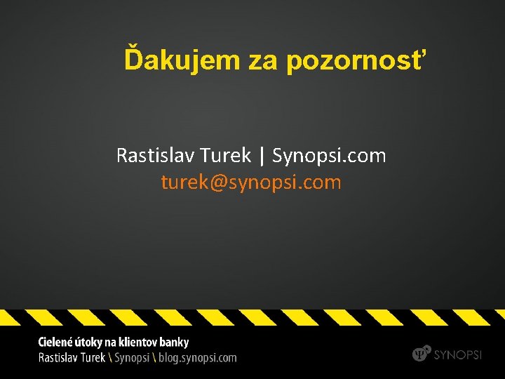 Ďakujem za pozornosť Rastislav Turek | Synopsi. com turek@synopsi. com 