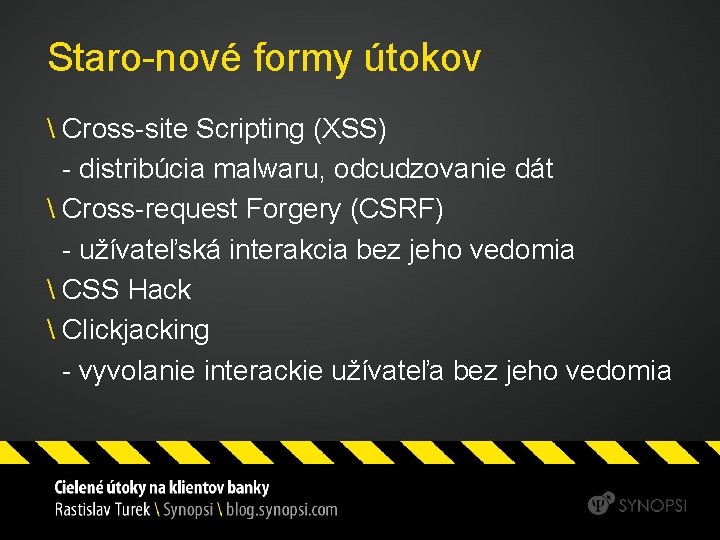 Staro-nové formy útokov  Cross-site Scripting (XSS) - distribúcia malwaru, odcudzovanie dát  Cross-request