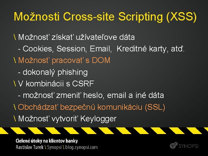 Možnosti Cross-site Scripting (XSS)  Možnosť získať užívateľove dáta - Cookies, Session, Email, Kreditné