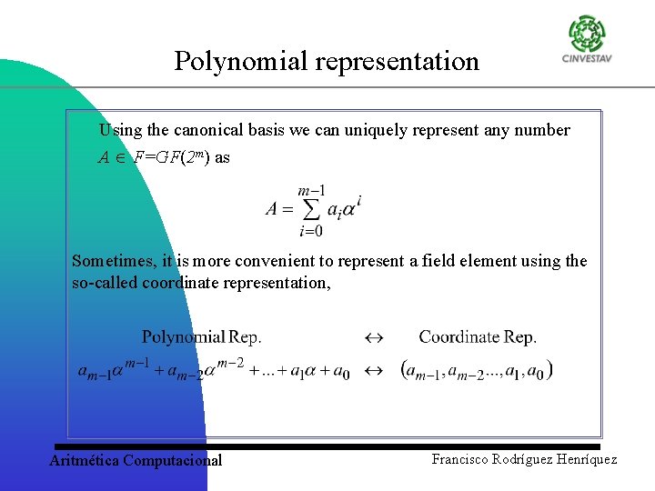 Polynomial representation Using the canonical basis we can uniquely represent any number A F=GF(2
