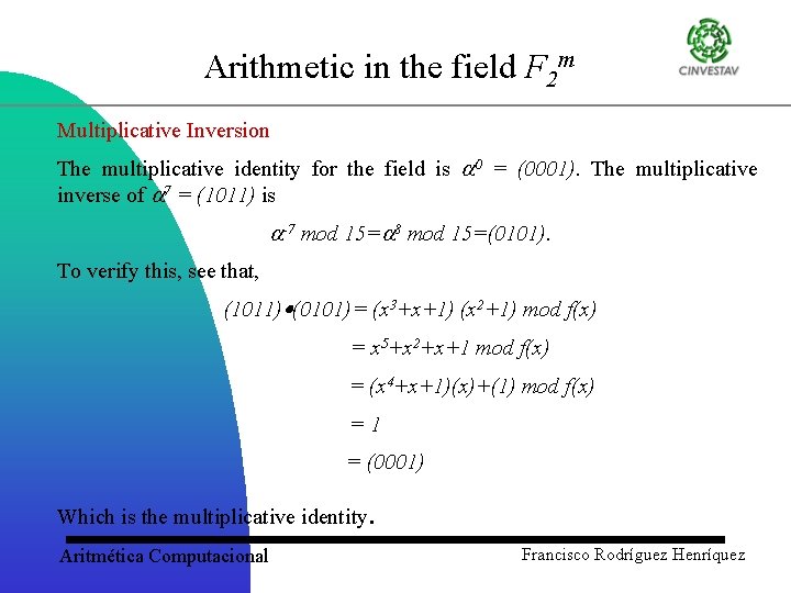 Arithmetic in the field F 2 m Multiplicative Inversion The multiplicative identity for the