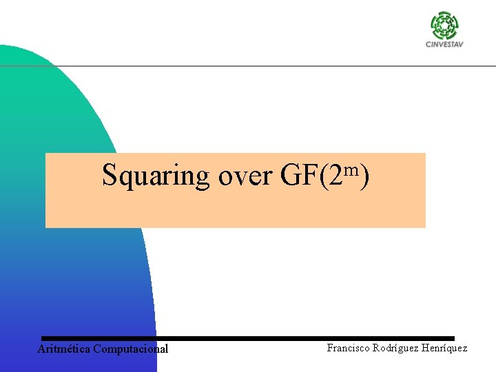 Squaring over Aritmética Computacional m GF(2 ) Francisco Rodríguez Henríquez 