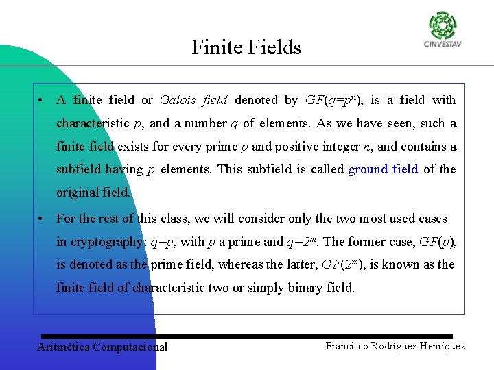Finite Fields • A finite field or Galois field denoted by GF(q=pn), is a