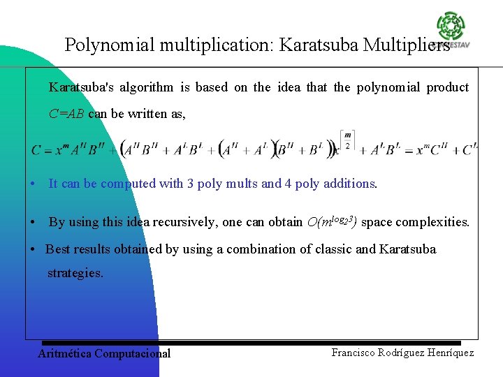 Polynomial multiplication: Karatsuba Multipliers Karatsuba's algorithm is based on the idea that the polynomial