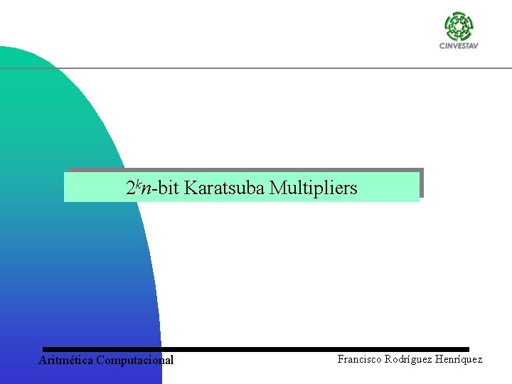 2 kn-bit Karatsuba Multipliers Aritmética Computacional Francisco Rodríguez Henríquez 