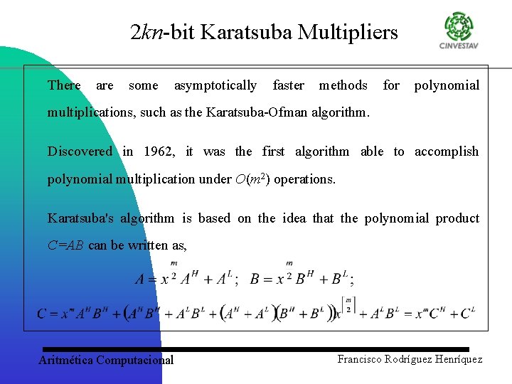2 kn-bit Karatsuba Multipliers There are some asymptotically faster methods for polynomial multiplications, such