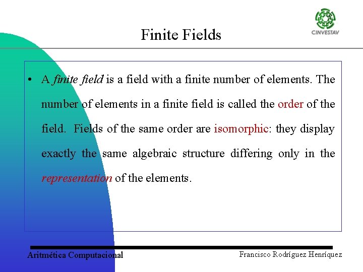 Finite Fields • A finite field is a field with a finite number of