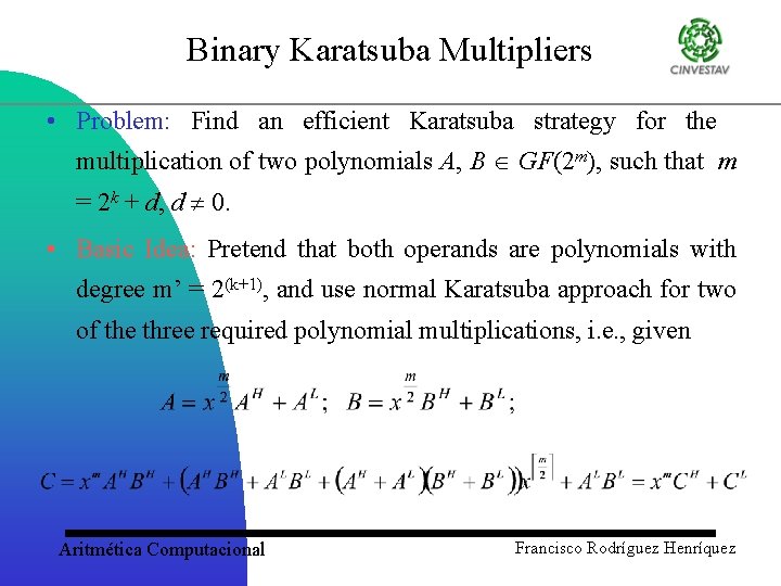 Binary Karatsuba Multipliers • Problem: Find an efficient Karatsuba strategy for the multiplication of