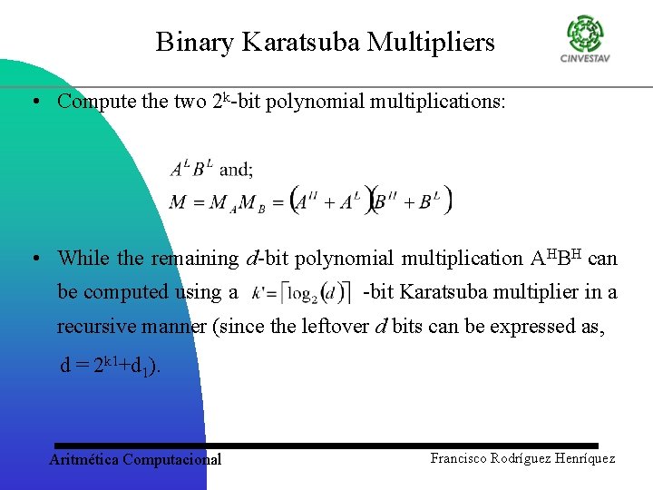 Binary Karatsuba Multipliers • Compute the two 2 k-bit polynomial multiplications: • While the