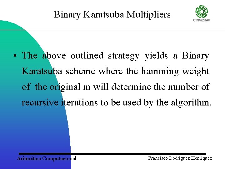 Binary Karatsuba Multipliers • The above outlined strategy yields a Binary Karatsuba scheme where