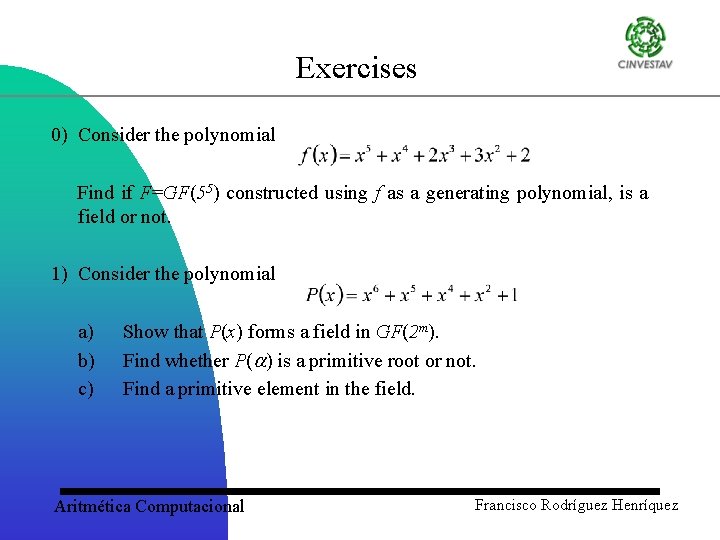 Exercises 0) Consider the polynomial Find if F=GF(55) constructed using f as a generating
