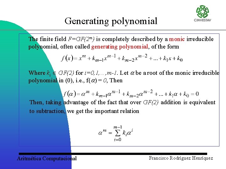 Generating polynomial The finite field F=GF(2 m) is completely described by a monic irreducible