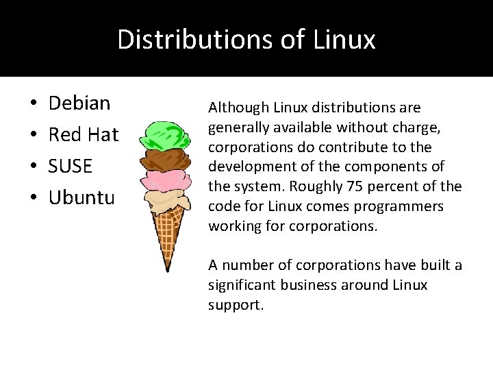 Distributions of Linux • • Debian Red Hat SUSE Ubuntu Although Linux distributions are