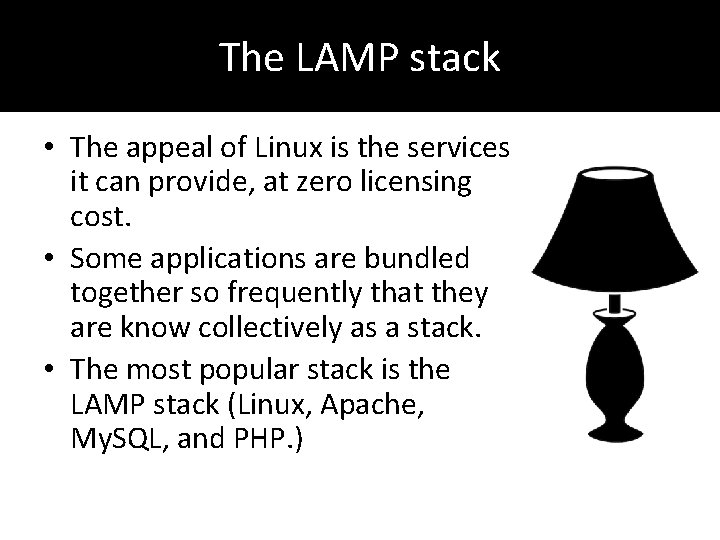 The LAMP stack • The appeal of Linux is the services it can provide,