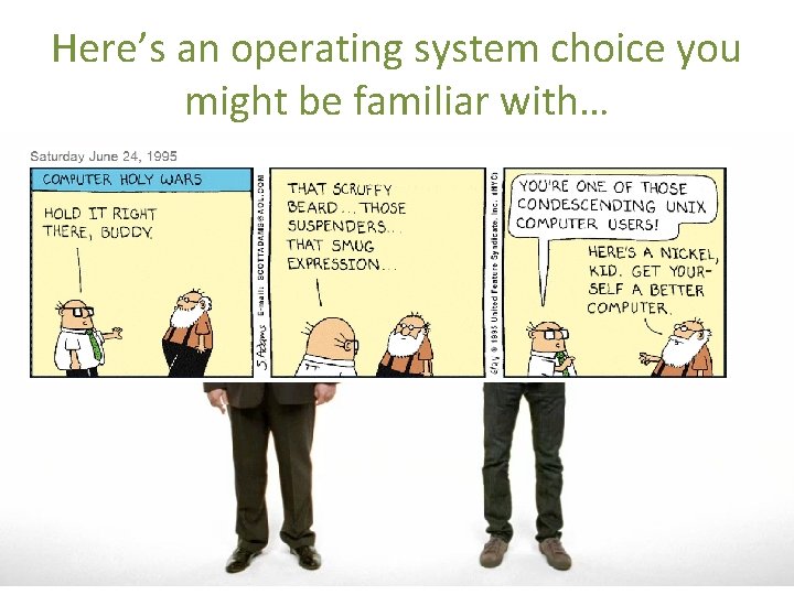 Here’s an operating system choice you might be familiar with… 