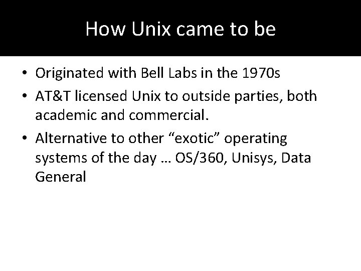 How Unix came to be • Originated with Bell Labs in the 1970 s
