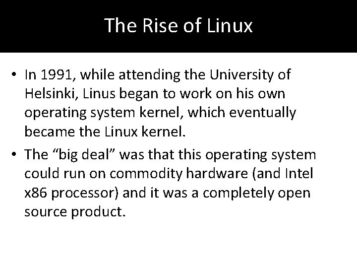 The Rise of Linux • In 1991, while attending the University of Helsinki, Linus
