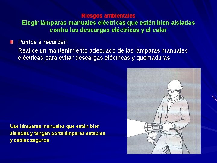 Riesgos ambientales Elegir lámparas manuales eléctricas que estén bien aisladas contra las descargas eléctricas