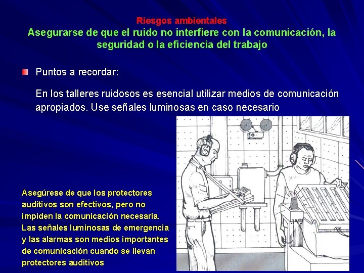 Riesgos ambientales Asegurarse de que el ruido no interfiere con la comunicación, la seguridad