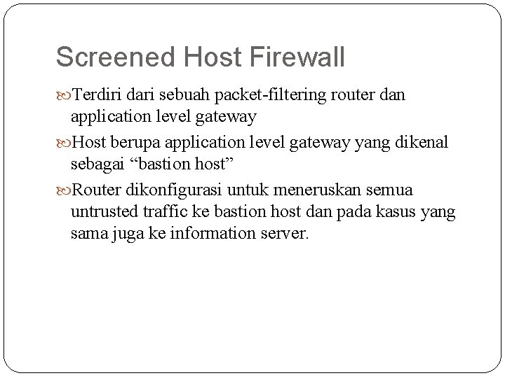 Screened Host Firewall Terdiri dari sebuah packet-filtering router dan application level gateway Host berupa