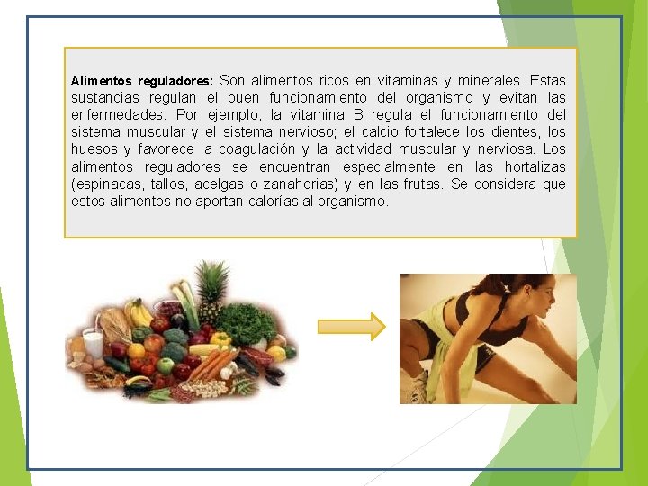 Alimentos reguladores: Son alimentos ricos en vitaminas y minerales. Estas sustancias regulan el buen