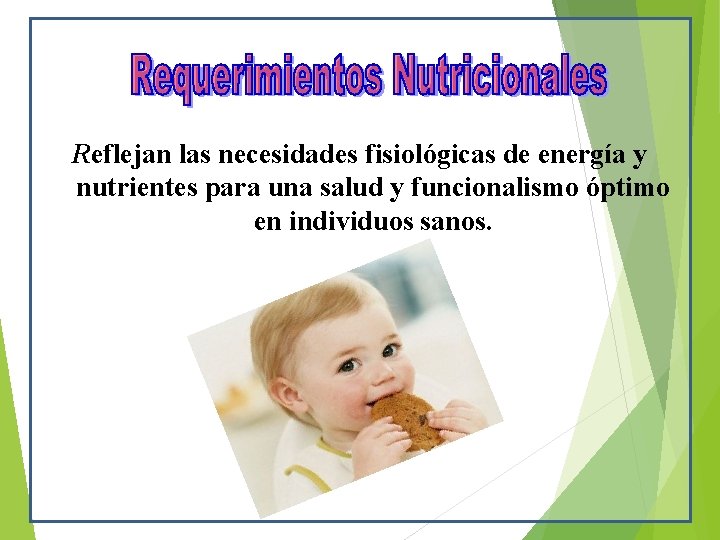 Reflejan las necesidades fisiológicas de energía y nutrientes para una salud y funcionalismo óptimo