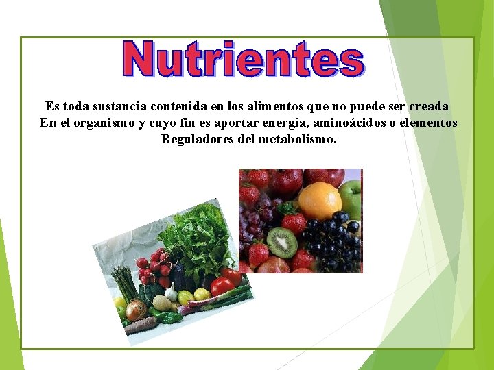 Es toda sustancia contenida en los alimentos que no puede ser creada En el