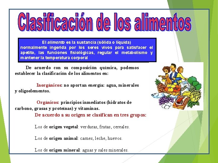 El alimento es la sustancia (sólida o líquida) normalmente ingerida por los seres vivos