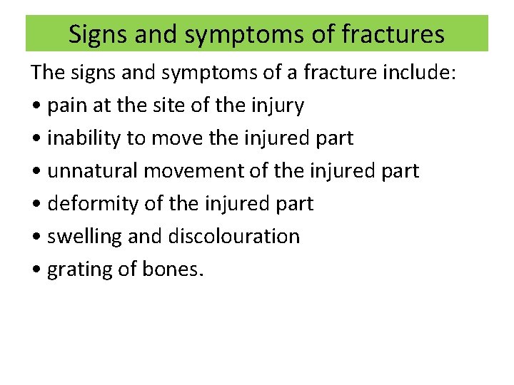 Signs and symptoms of fractures The signs and symptoms of a fracture include: •