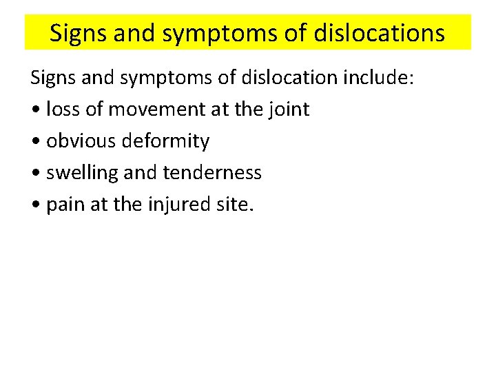 Signs and symptoms of dislocations Signs and symptoms of dislocation include: • loss of