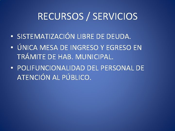 RECURSOS / SERVICIOS • SISTEMATIZACIÓN LIBRE DE DEUDA. • ÚNICA MESA DE INGRESO Y