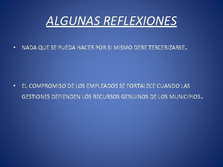 ALGUNAS REFLEXIONES • NADA QUE SE PUEDA HACER POR SI MISMO DEBE TERCERIZARSE. •