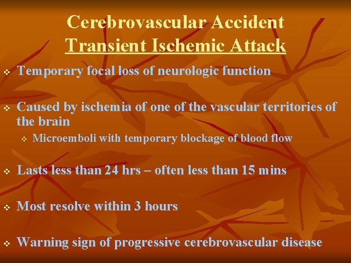 Cerebrovascular Accident Transient Ischemic Attack v v Temporary focal loss of neurologic function Caused