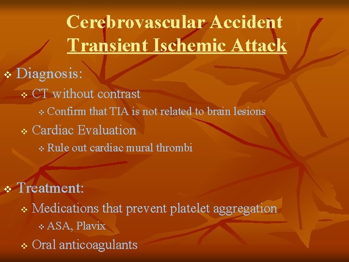 Cerebrovascular Accident Transient Ischemic Attack v Diagnosis: v CT without contrast v v Cardiac