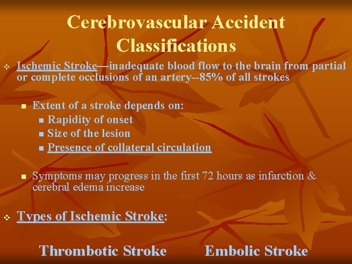 Cerebrovascular Accident Classifications v Ischemic Stroke—inadequate blood flow to the brain from partial or