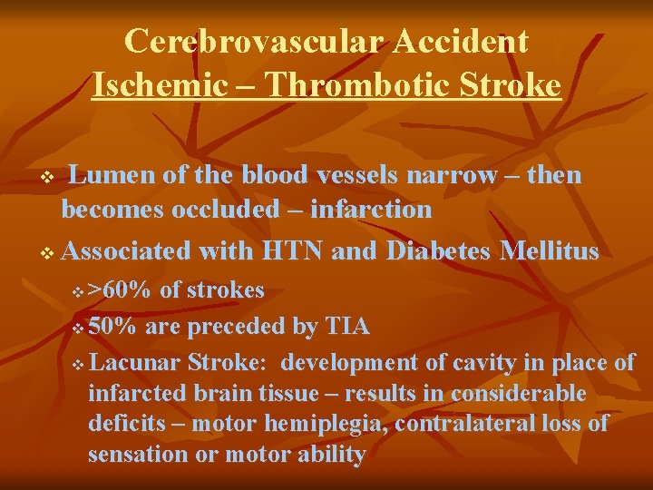 Cerebrovascular Accident Ischemic – Thrombotic Stroke Lumen of the blood vessels narrow – then