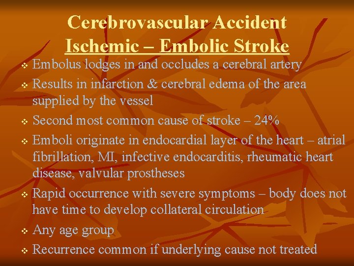 Cerebrovascular Accident Ischemic – Embolic Stroke Embolus lodges in and occludes a cerebral artery