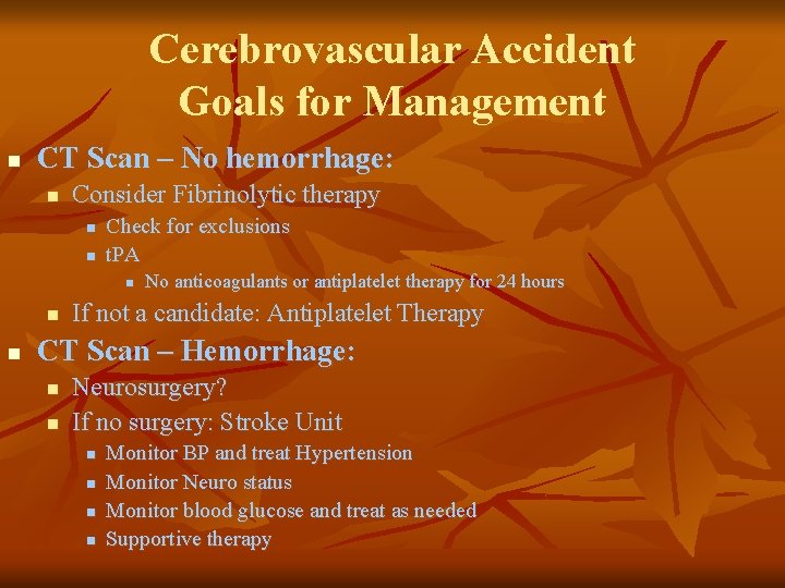 Cerebrovascular Accident Goals for Management n CT Scan – No hemorrhage: n Consider Fibrinolytic