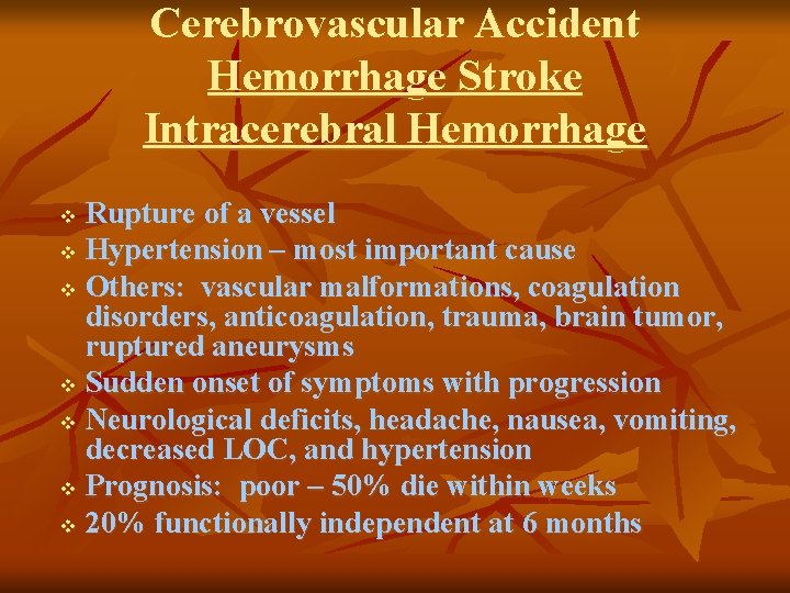 Cerebrovascular Accident Hemorrhage Stroke Intracerebral Hemorrhage Rupture of a vessel v Hypertension – most