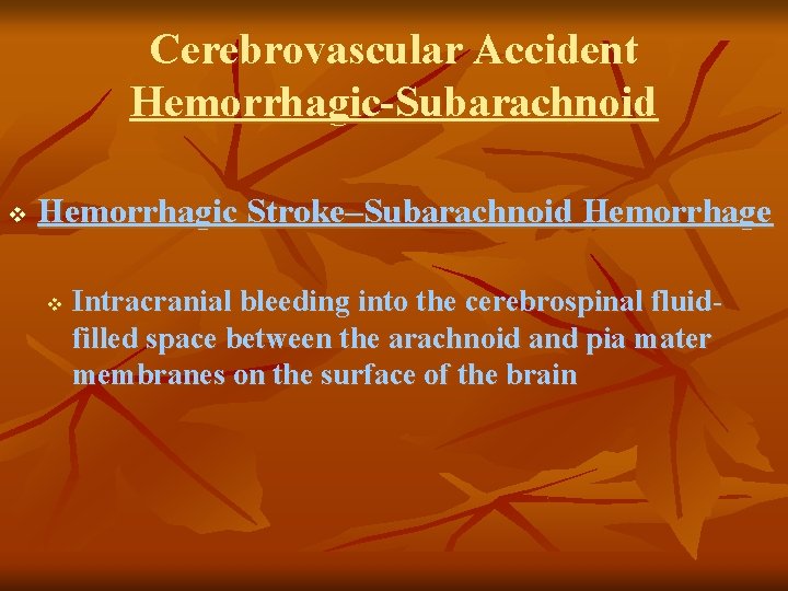 Cerebrovascular Accident Hemorrhagic-Subarachnoid v Hemorrhagic Stroke–Subarachnoid Hemorrhage v Intracranial bleeding into the cerebrospinal fluidfilled