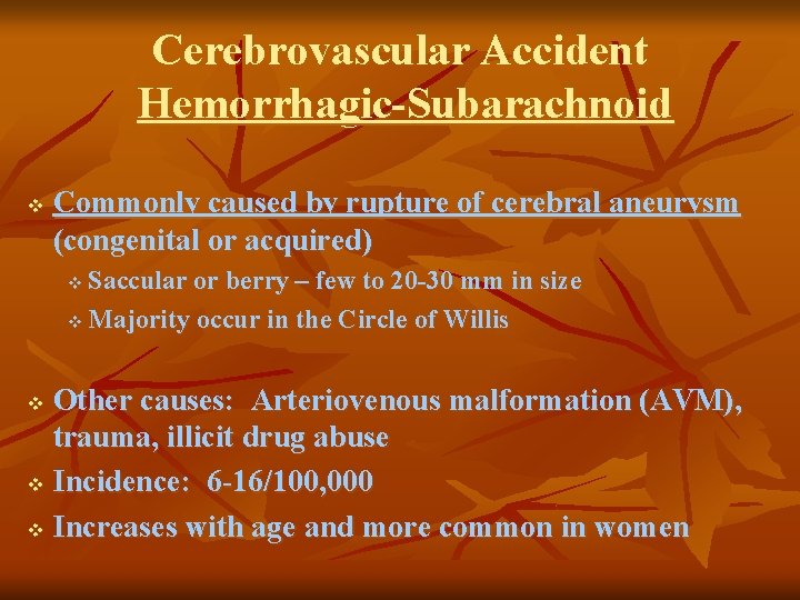 Cerebrovascular Accident Hemorrhagic-Subarachnoid v Commonly caused by rupture of cerebral aneurysm (congenital or acquired)