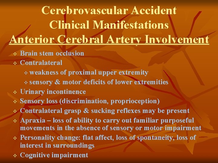 Cerebrovascular Accident Clinical Manifestations Anterior Cerebral Artery Involvement v v v v Brain stem