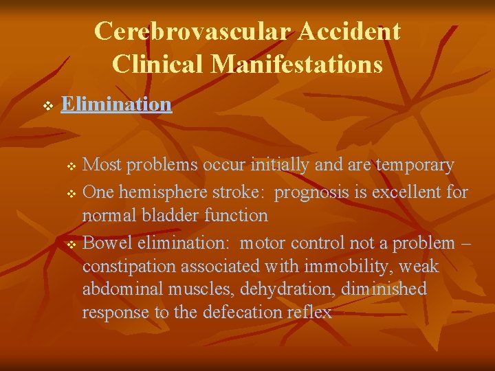 Cerebrovascular Accident Clinical Manifestations v Elimination Most problems occur initially and are temporary v