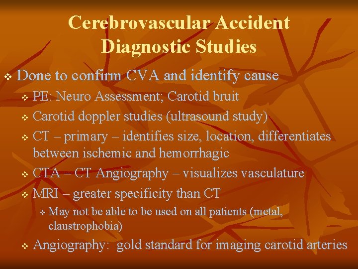 Cerebrovascular Accident Diagnostic Studies v Done to confirm CVA and identify cause PE: Neuro