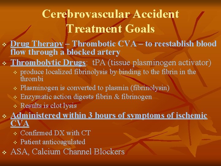 Cerebrovascular Accident Treatment Goals v v Drug Therapy – Thrombotic CVA – to reestablish