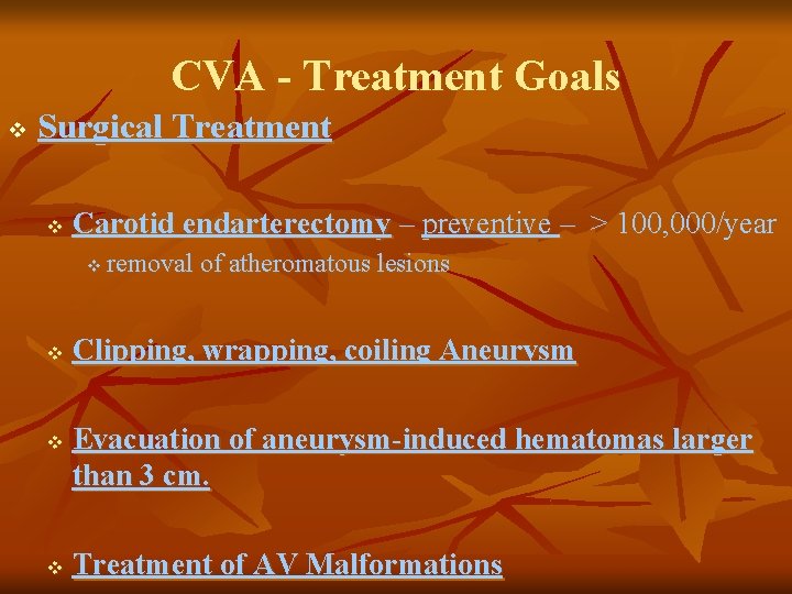 CVA - Treatment Goals v Surgical Treatment v Carotid endarterectomy – preventive – >