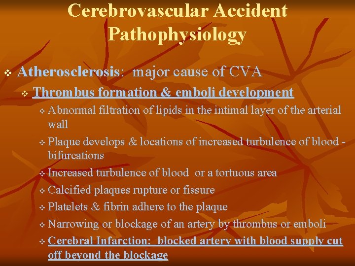 Cerebrovascular Accident Pathophysiology v Atherosclerosis: major cause of CVA v Thrombus formation & emboli