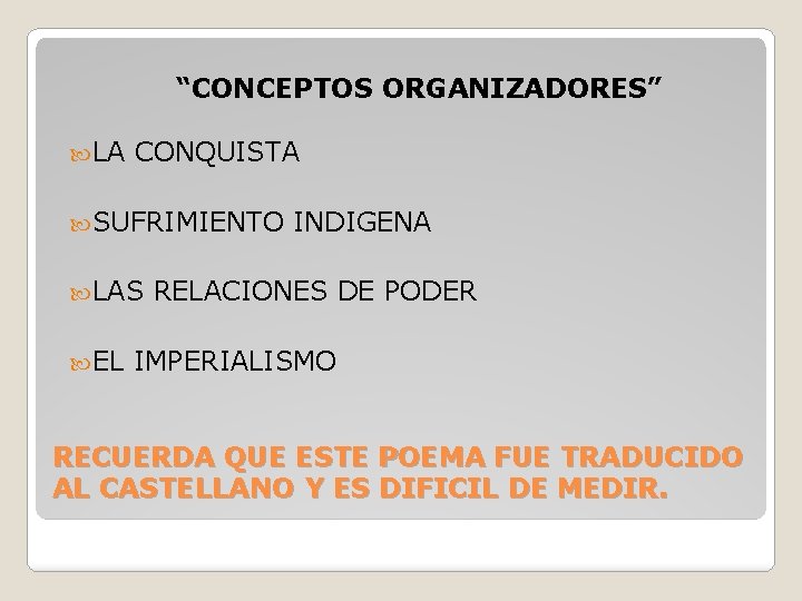 “CONCEPTOS ORGANIZADORES” LA CONQUISTA SUFRIMIENTO LAS EL INDIGENA RELACIONES DE PODER IMPERIALISMO RECUERDA QUE