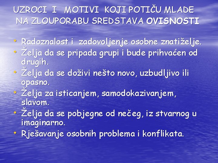 UZROCI I MOTIVI KOJI POTIČU MLADE NA ZLOUPORABU SREDSTAVA OVISNOSTI • Radoznalost i zadovoljenje