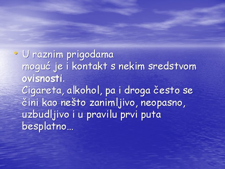  • U raznim prigodama moguć je i kontakt s nekim sredstvom ovisnosti. Cigareta,